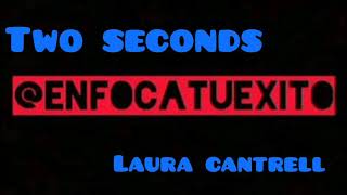 laura cantrell-two seconds-  enfocatuexito