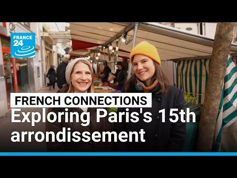 Paris neighbourhoods: Exploring the residential 15th arrondissement • FRANCE 24 English