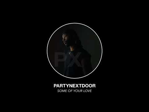 PARTYNEXTDOOR - Some Of Your Love (Official Audio)