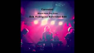 Carousel - Where Have You Gone (Erik Rodriguez Extended Edit)