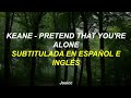 Keane - Pretend That You're Alone (Subtitulada en Español e Inglés)