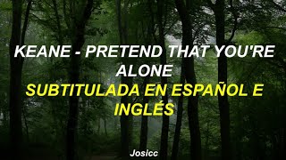 Keane - Pretend That You&#39;re Alone (Subtitulada en Español e Inglés)