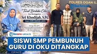 Siswi SMP Penikam Guru hingga Tewas di OKU Sumsel Serahkan Diri, Pelaku Panik Tepergok Mencuri