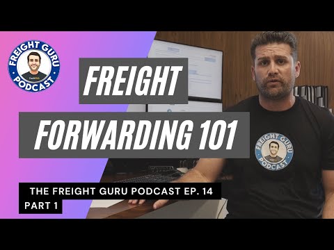 Freight Forwarding 101 - Freight Guru Podcast Ep. 14 PART 1