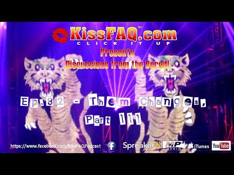 KissFAQ Podcast Ep.082 - Them Changes, Part 3