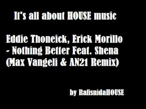 Eddie Thoneick, Erick Morillo - Nothing Better Feat. Shena [Max Vangeli & AN21 Remix]