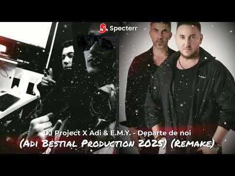 DJ Project x Adi & E.M.Y. - Departe de noi (Adi Bestial Production) (Remake)#2025