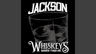 Whiskey’s Gonna Find Me