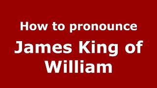 How to pronounce James King Of William