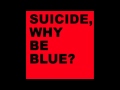 Suicide - Universe - Why Be Blue?