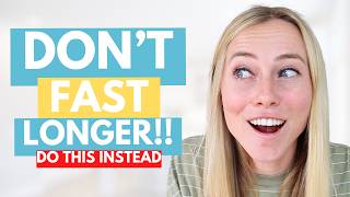 DON’T FAST LONGER | 5 Ways To *ACTUALLY* Speed Up Intermittent Fasting Results