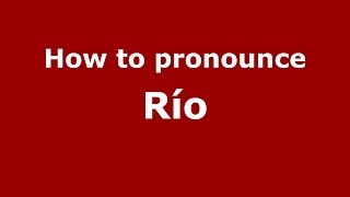 How to pronounce Río