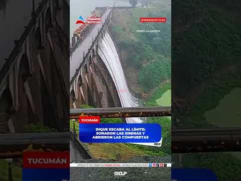 Dique Escaba al límite: abren compuertas para contener la crecida en Tucumán