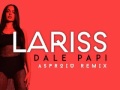Lariss - Dale papi (remix) 