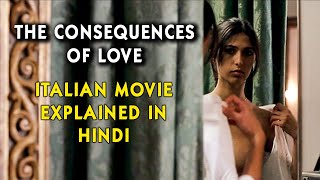 Italian Movie The Consequences Of Love (2004) Explained in Hindi | 9D Production