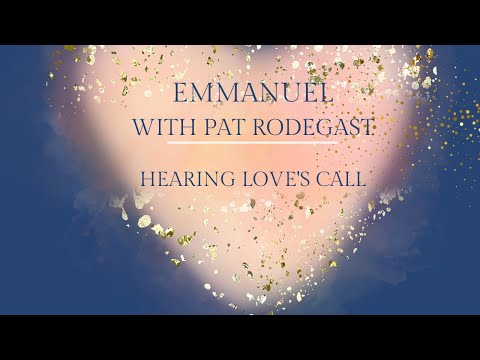 Hearing Love's Call // Emmanuel with Pat Rodegast