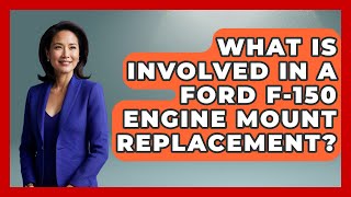 What Is Involved In A Ford F-150 Engine Mount Replacement? - Big Truck Lovers