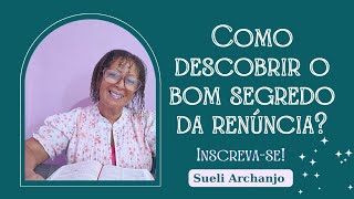 Como descobrir o bom segredo da renúncia? @sueliarchanjo2708