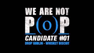 Drop Goblin - Whiskey Biscuit [We Are Not P(o)P 03]