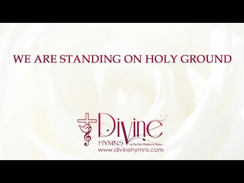 We Are Standing On Holy Ground Song Lyrics Video - Divine Hymns