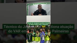 TÉCNICO DO JACUIPENSE QUESTIONA ATUAÇÃO DO VAR NA PARTIDA CONTRA O PALMEIRAS