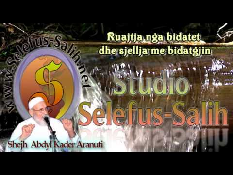 Ruajtja nga bidatet dhe sjellja me bidatgjin- flet Shejh Abdyl Kader Arnauti.