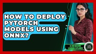 How To Deploy PyTorch Models Using ONNX? - AI and Machine Learning Exp