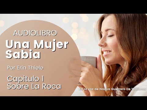 🌺AUDIOLIBRO UNA MUJER SABIA 🙌🙏CAPITULO 1 Sobre La Roca