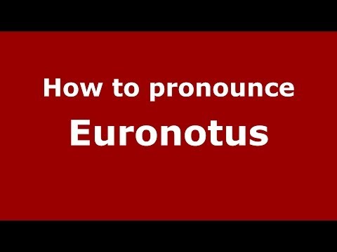 How to pronounce Euronotus (Greek/Greece) - PronounceNames.com