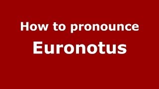 How to pronounce Euronotus