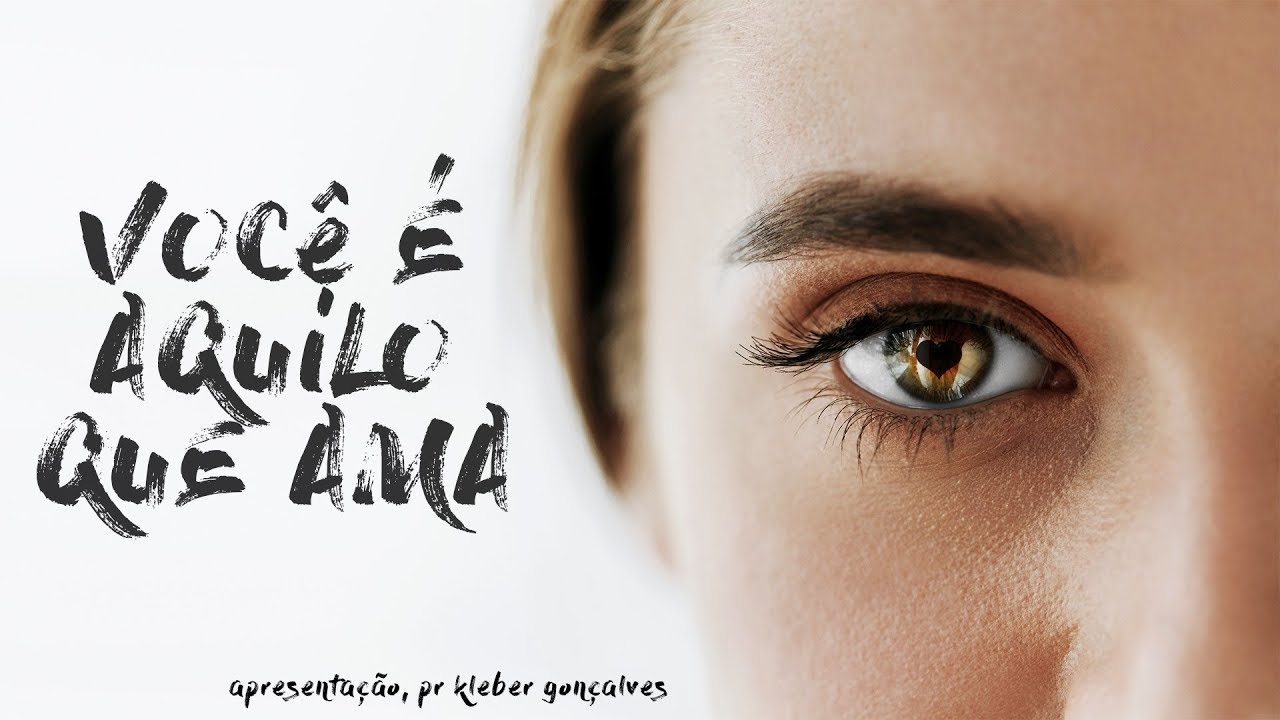 VOCÊ É AQUILO QUE AMA  - 1 de 8 - Você é Aquilo que Ama