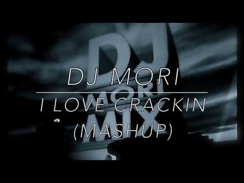 DJ mori - i love crackin (mashup)