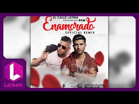 Enamorado (Remix) El Calle Latina Ft. RKM (REGGAETON ROMANTICO 2017)