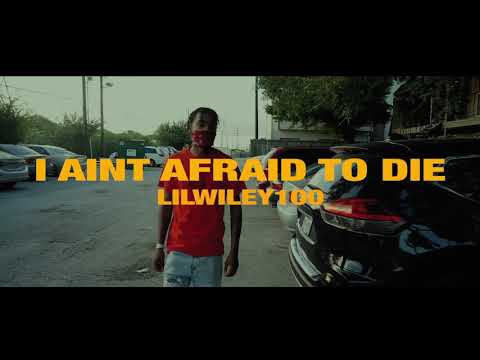 LilWiley100 - I ain’t afraid to die