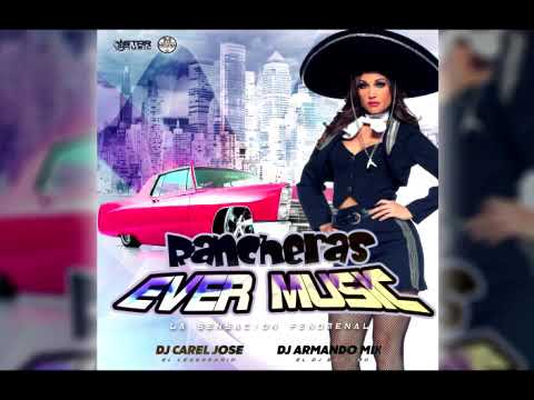 RANCHERAS  EVER MUSIC Dj Carel Jose Dj Armando Mix