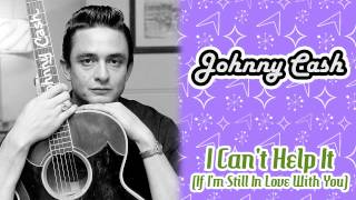Johnny Cash - I Can't Help It (If I'm Still In Love With You)