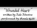 Wounded Heart, Written by Jude Johnstone, Sung by Bonnie Raitt