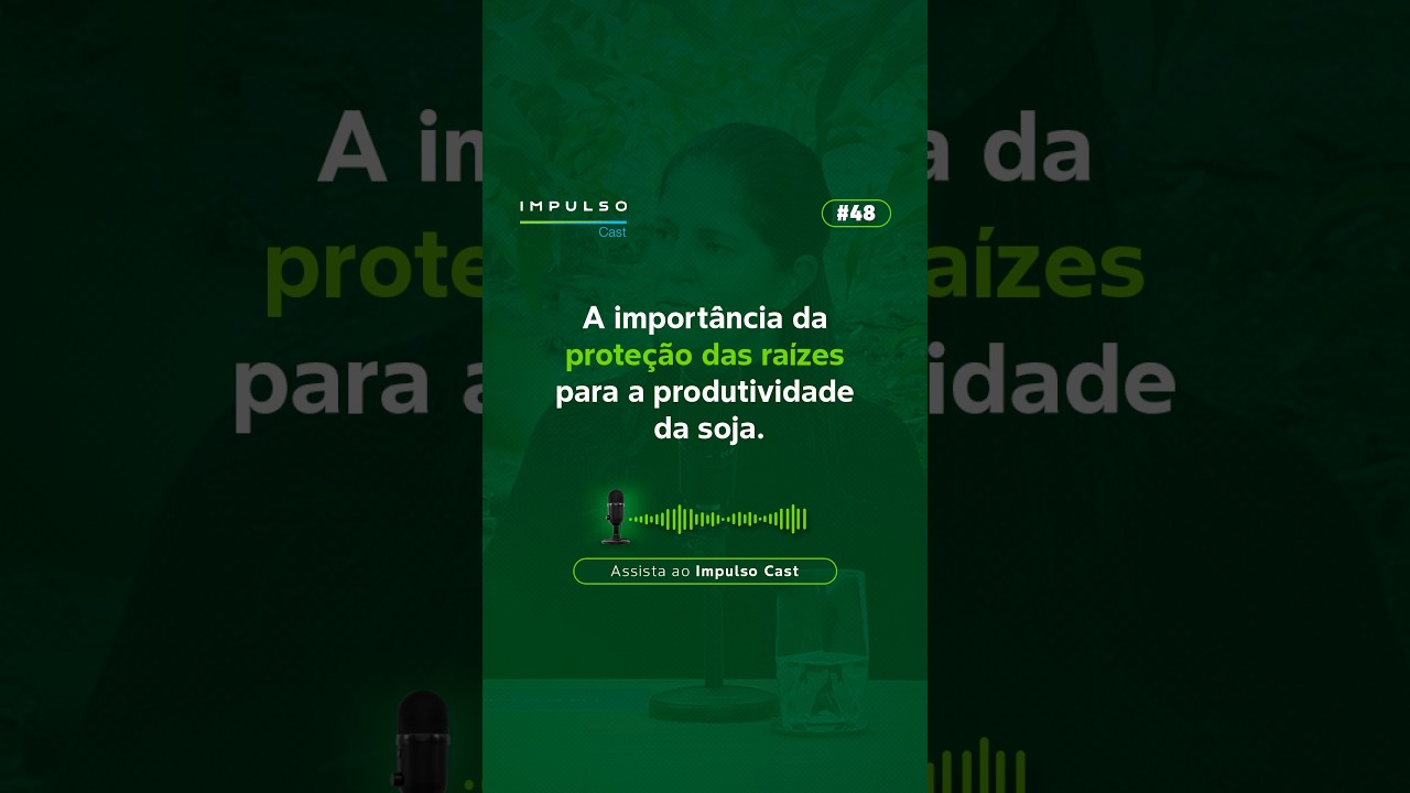 A importância da proteção das raízes para a produtividade da soja | Impulso Cast Ep. 48