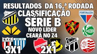ATENÇÃO! SÉRIE B! RESULTADOS DA 16.a RODADA! CLASSIFICAÇÃO ATUALIZADA! TEM NOVO LÍDER! CEARÁ NO Z4! 