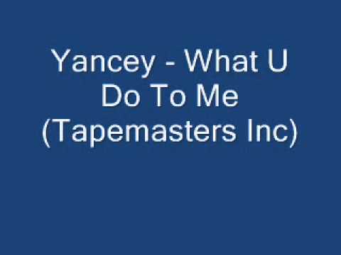 Yancey - What U Do To Me (Tapemasters Inc)