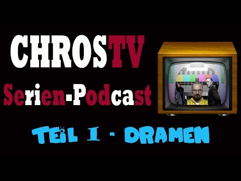 Der chrosTV Serien-Podcast - Teil 1: Dramen (Achtung: Spoiler!!!)