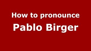 How to pronounce Pablo Birger