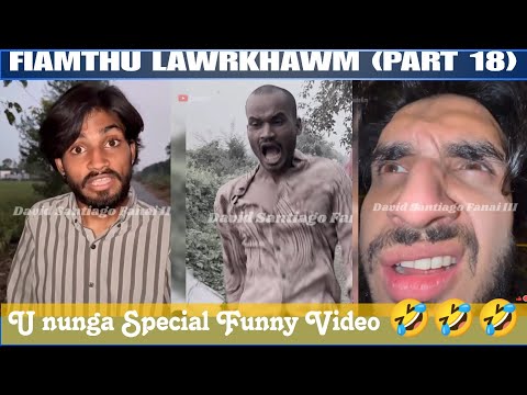 Fiamthu Lawrkhawm (Part 18) Ununga Special Funny 🤣🤣
