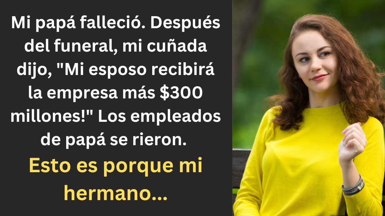La codicia de mi cuñada surgió tras la herencia de $300 millones al morir papá.