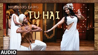 &quot;TU HAI&quot; Full Song (Audio) | MOHENJO DARO | Hrithik Roshan, Pooja Hegde | A R Rahman