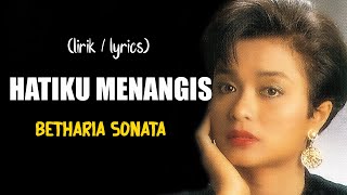 Download lagu Hatiku menangis Betharia Sonata (lirik) || lagu - lagu sendu mp3