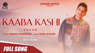 Kaaba Kashi (Official Video) | Shaan, Shri Manas Mukerjee | Spiritual Song 2022