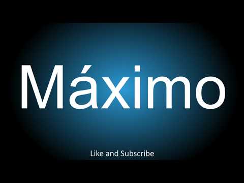 How to correctly pronounce in Spanish and English - Máximo.