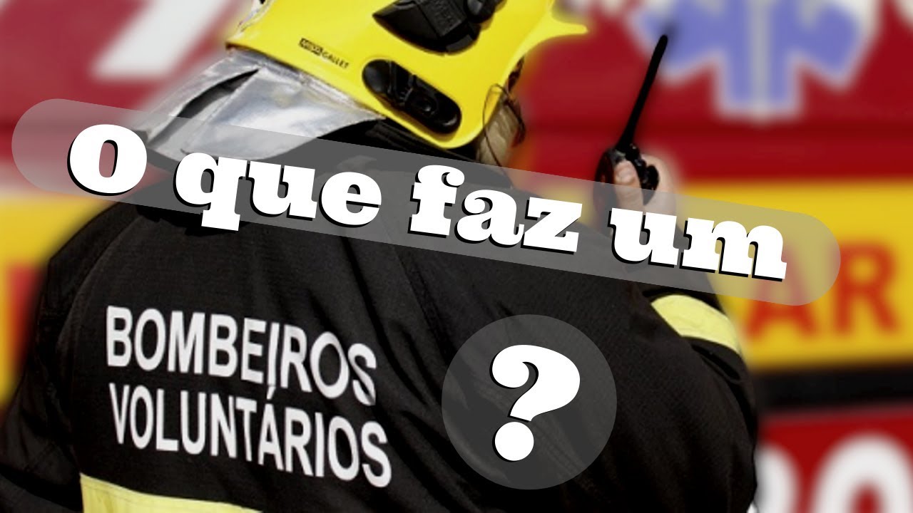 O que faz um Bombeiro Voluntário? - Saiba como é o trabalho desse profissional.