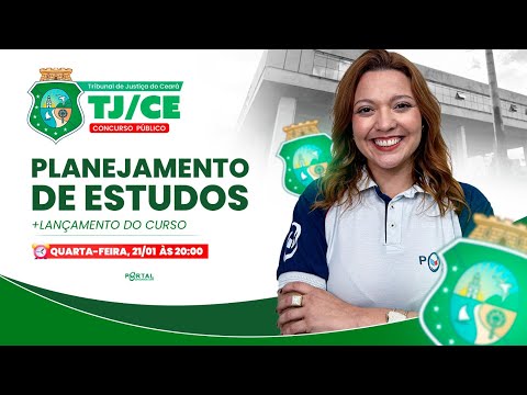 CONCURSO TJ/CE: PLANEJAMENTO DE ESTUDOS + LANÇAMENTO DO CURSO